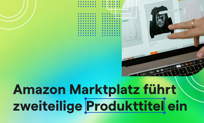 Amazon Produkttitel Was Seller wissen sollten