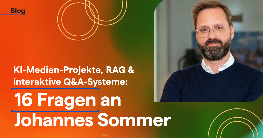 KI-Medien-Projekte, RAG & interaktive Q&A-Systeme: 16 Fragen an Johannes Sommer