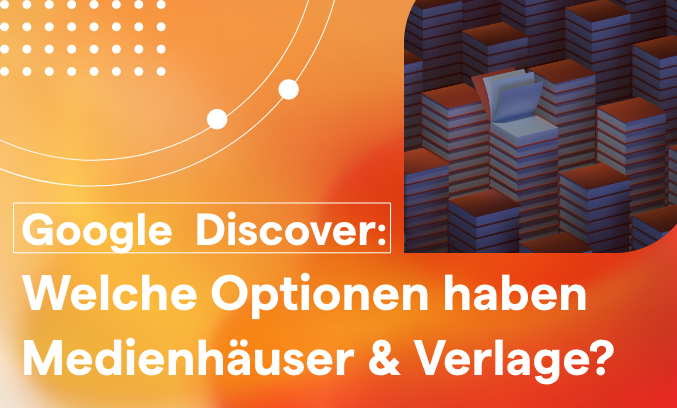 Google Discover Optionen Medienhäuser Verlage